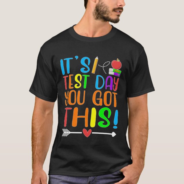 It s Test Day You Got This Motivational Teacher Te T-Shirt (Front)