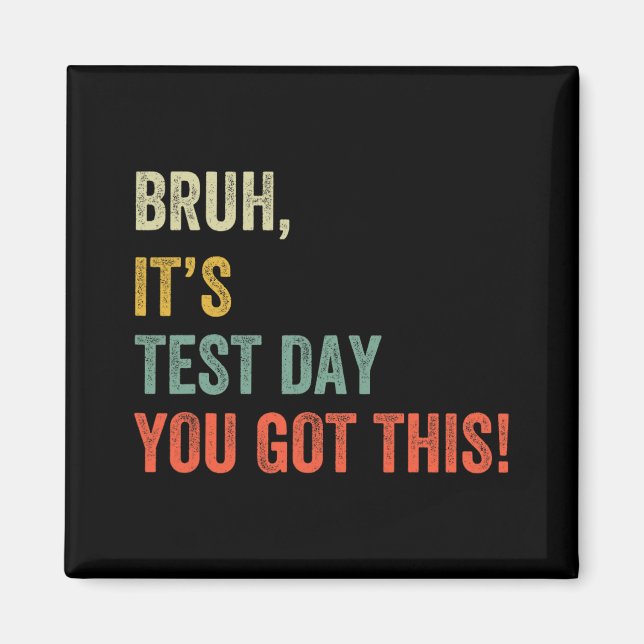 It’s Test Day You Got This Test Day Funny Bro Meme Magnet (Front)