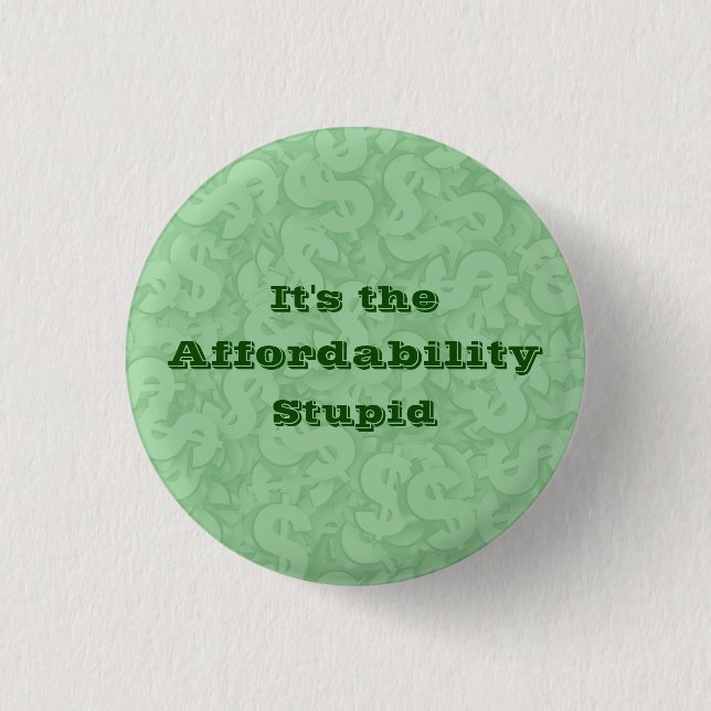 It’s the Affordability Stupid Button (Front)