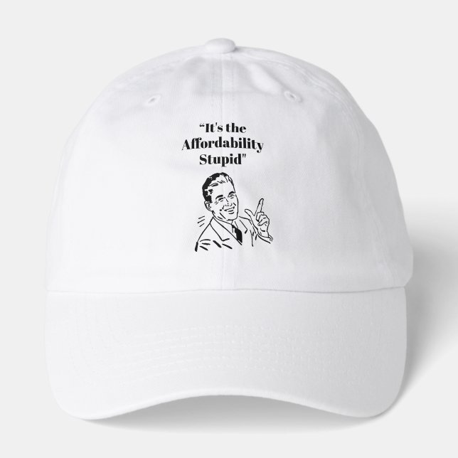 It’s the Affordability Stupid Hat (Front)