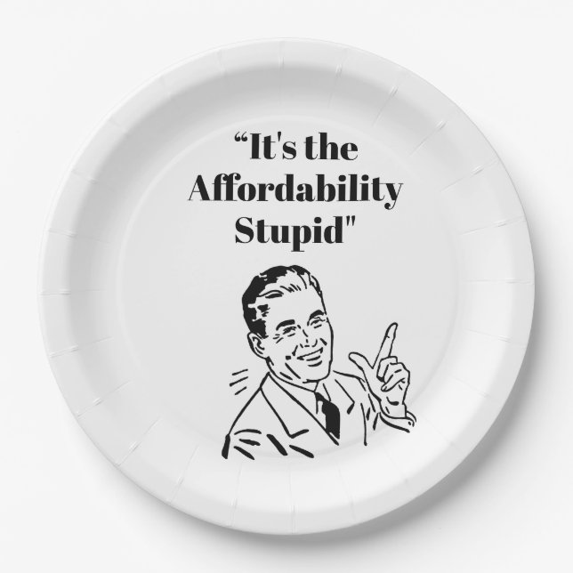 It’s the Affordability Stupid Paper Plates (Front)