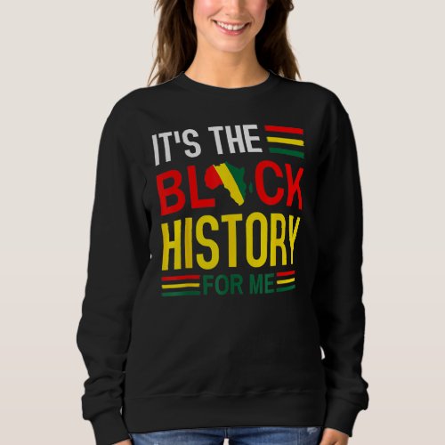 It S The Black History For Me African Black Histor Sweatshirt