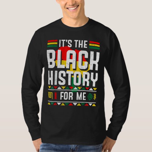 It S The Black History For Me African Black Histor T_Shirt