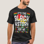 It S The Black History For Me African Black Histor T-Shirt