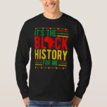 It S The Black History For Me African Black Histor T-Shirt