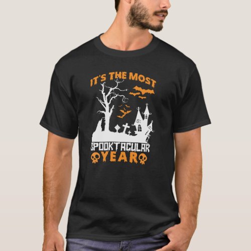 Itâs The Most Spooktacular Year Halloween T_Shirt
