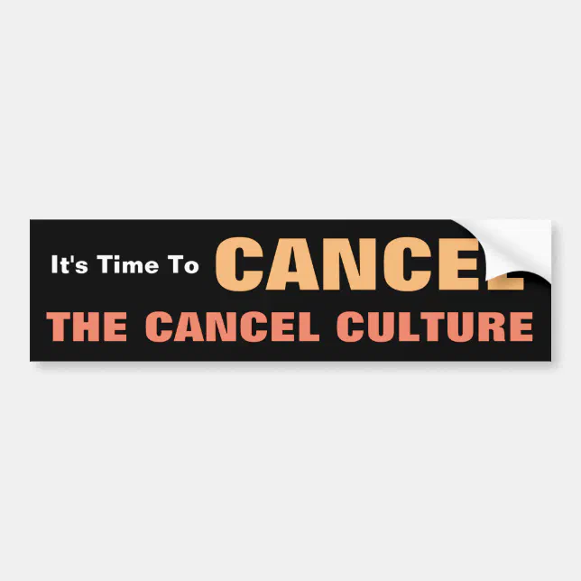 It’s Time To Cancel The Cancel Culture Bumper Sticker Zazzle