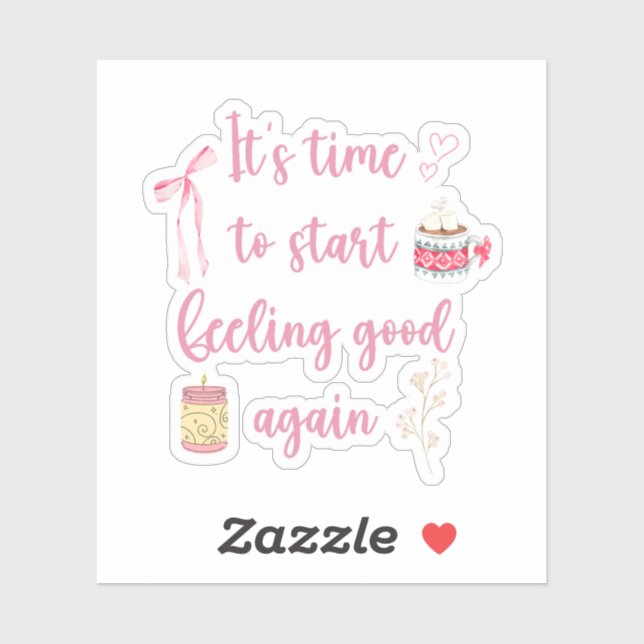It’s Time To Start Feeling Good Again  Sticker (Sheet)