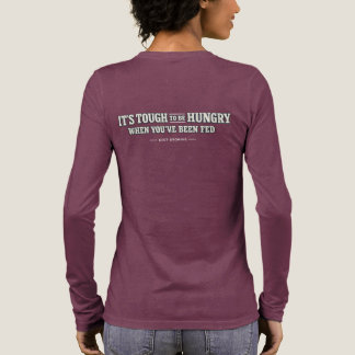 It’s tough to be hungry when you’ve been fed – Tri-Blend shirt
