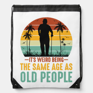 It s Weird Being The Same Age As Old People Drawstring Bag