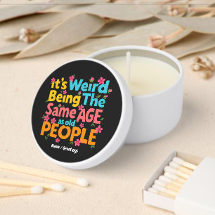 It’s Weird Being The Same Age As Old People Funny Mini Candle Favors