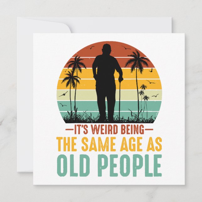 It s Weird Being The Same Age As Old People Invitation (Front)