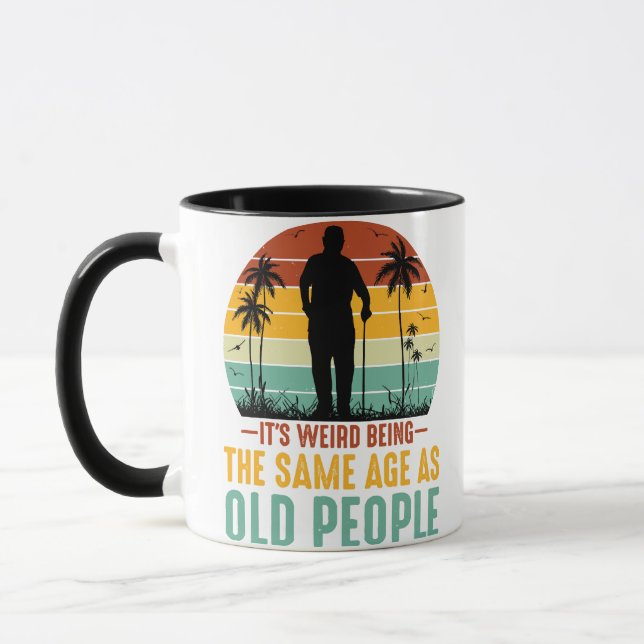 It s Weird Being The Same Age As Old People Mug (Left)