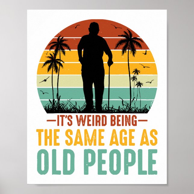 It s Weird Being The Same Age As Old People Poster (Front)