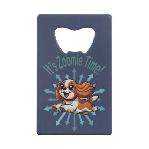 It’s Zoomie Time Cavalier Spaniel Credit Card Bottle Opener