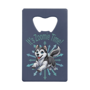 It’s Zoomie Time Husky Credit Card Bottle Opener