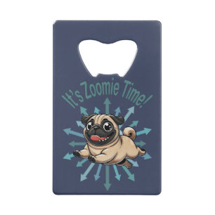 It’s Zoomie Time Pug Credit Card Bottle Opener