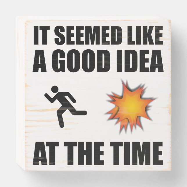 It Seemed Like A Good Idea At The Time Wooden Box Sign (Front Horizontal)