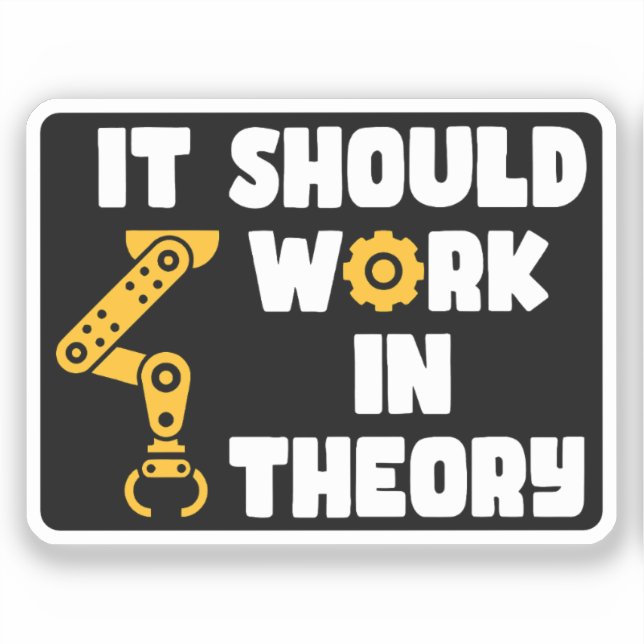 It Should Work In Theory, Funny Robotic Arm Saying Sticker (Front)