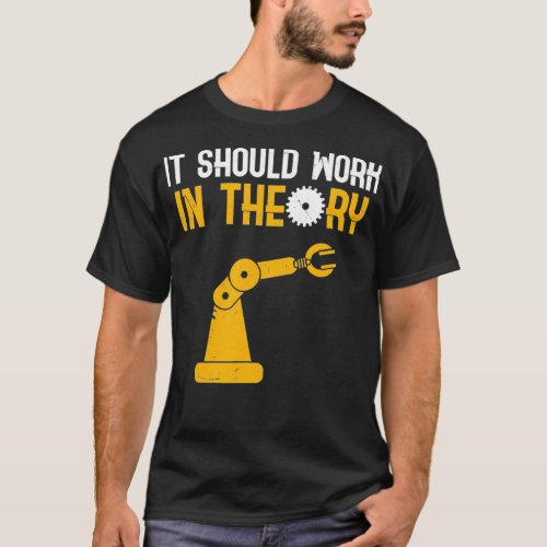 It Should Work In Theory  Funny Robotics Test T_Shirt