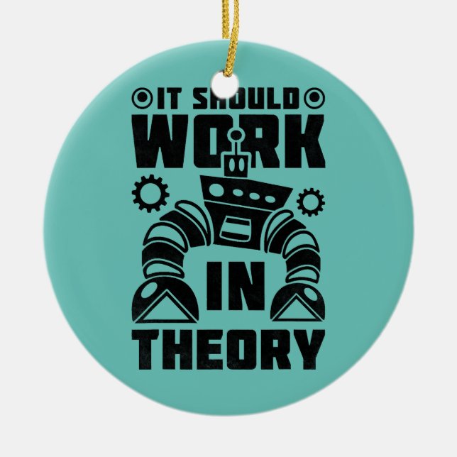 It Should Work In Theory Robotics  Ceramic Ornament (Front)