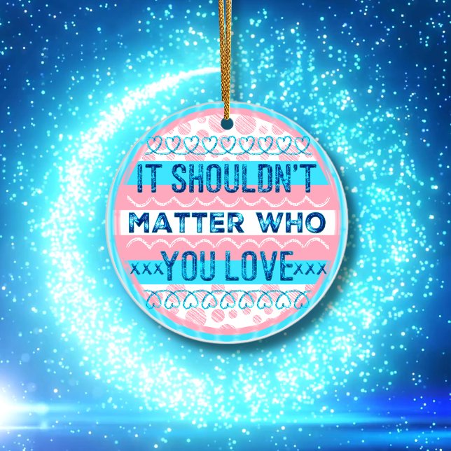 It Shouldn't Matter Who You Love Trans Sticker Ceramic Ornament (Creator Uploaded)