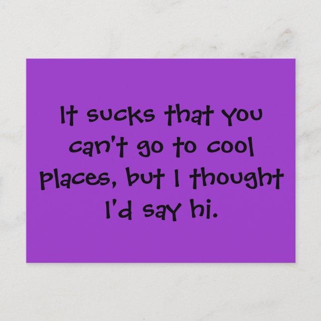 It sucks that you can't go to cool places, but ... postcard (Front)