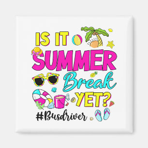 It Summer Break Yet Bus Driver Last Day Of School Magnet