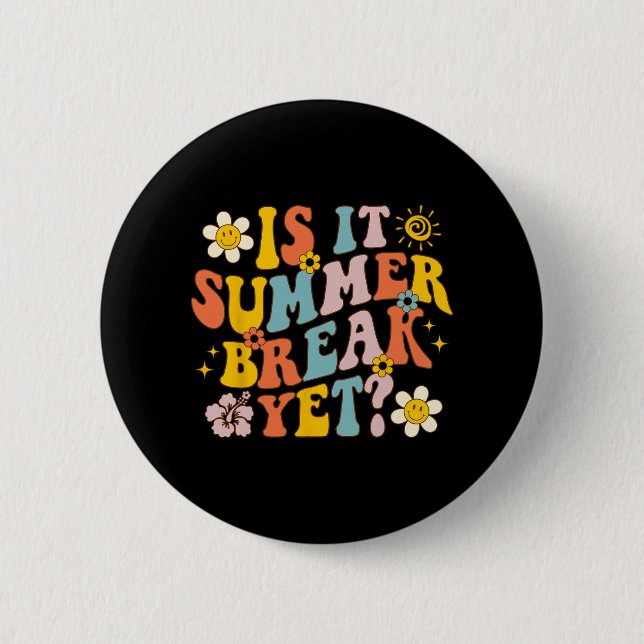 It Summer Break Yet Last Day Of School Teacher Gro Button (Front)