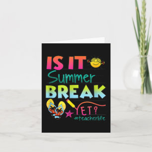 It Summer Break Yet Teacher Appreciation 1 Card