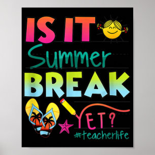 It Summer Break Yet Teacher Appreciation 1 Poster
