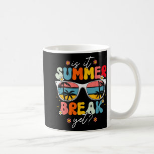 It Summer Break Yet Teacher Last Day Of School Gro Coffee Mug