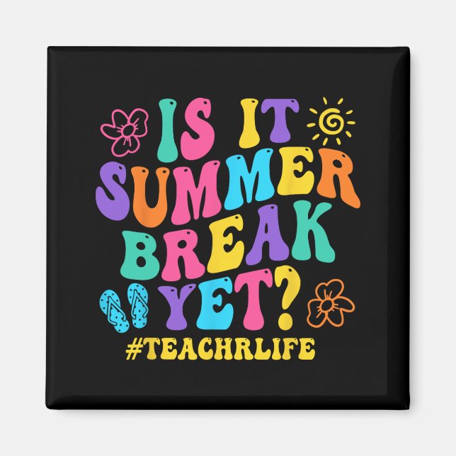 It Summer Break Yet Teacher Last Day Of School Gro Magnet (Front)
