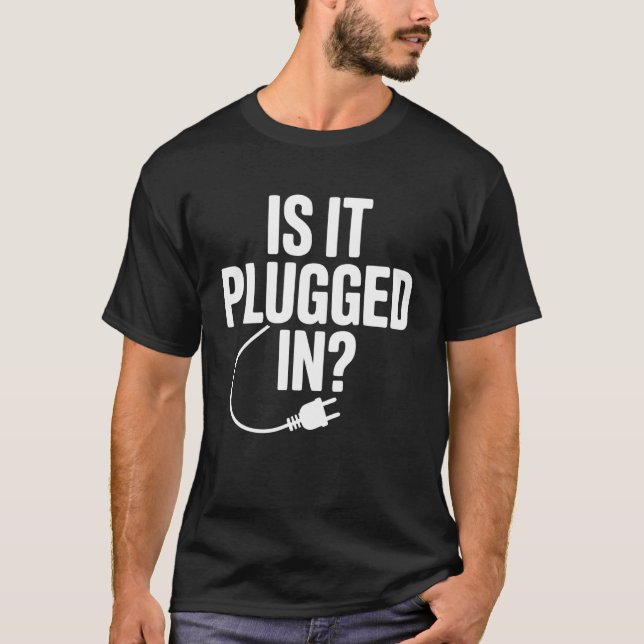 IT Support Computer  Pugged In  Tech Support Work T-Shirt (Front)