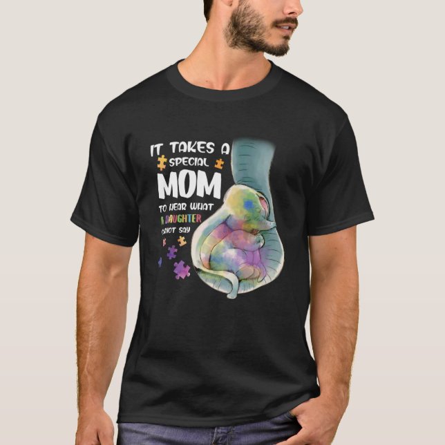 It Take A Special Mom To Hear What Daughter Autism T-Shirt (Front)