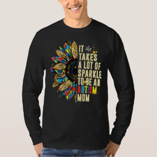 It Take Lot Of Sparkle To Be An Autism Mom Sunflow T-Shirt
