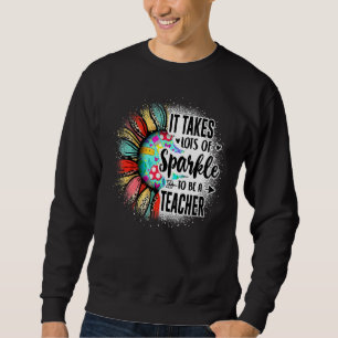 It Take Lots Of Sparkle To Be A Teacher With Sunfl Sweatshirt