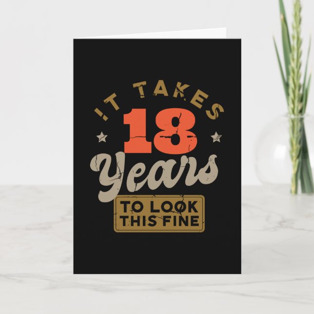 It takes 18 Years to look this fine Greeting Card (Front)