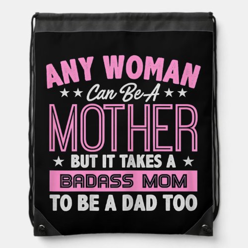 It Takes A Badass Mom To Be A Dad Single Mother  Drawstring Bag