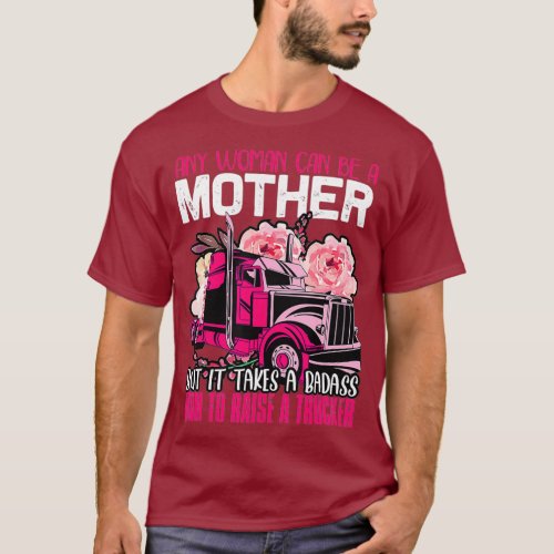 It Takes A Badass Mom To Raise A Trucker Truck T_Shirt