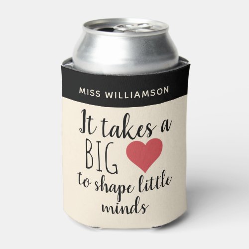 It Takes a Big Heart Teacher Appreciation Custom Can Cooler