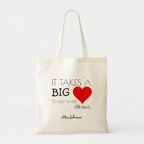 It Takes a Big Heart | Teacher Appreciation Gift Tote Bag - Every student has their favorite teacher/teaching assitant. This cute personalised tote bag is the perfect gift to show your appreciation for all their hard work throughout the school year, with the cute saying "It takes a big heart to help shape little minds.." personalized with the teachers name and a big red heart.