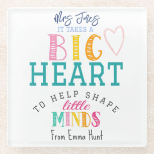 IT TAKES A BIG HEART TEACHER GIFT GLASS COASTER