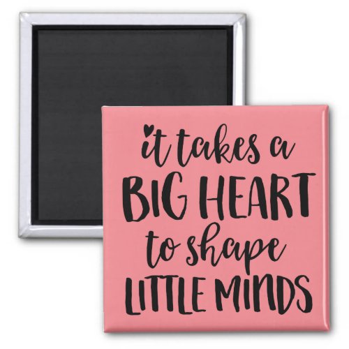 It takes a big heart _ Teacher Gift Magnet