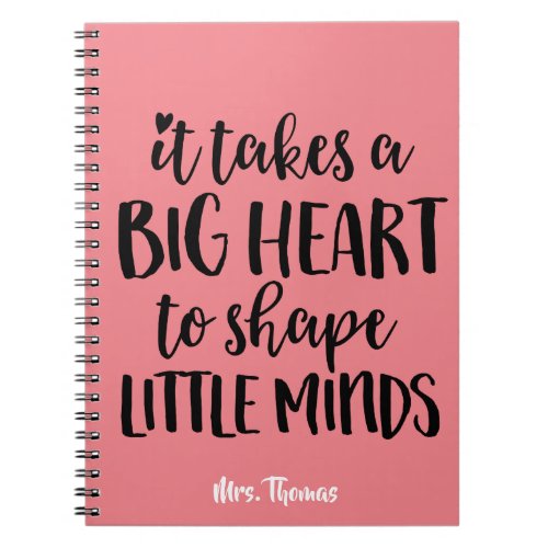 It takes a big heart _ Teacher Gift Notebook