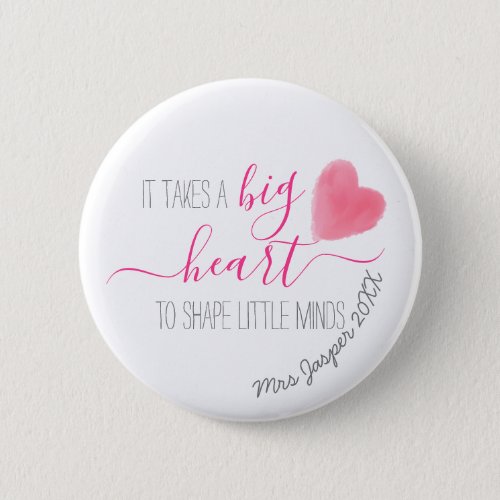 it takes a big heart to help shape little minds button