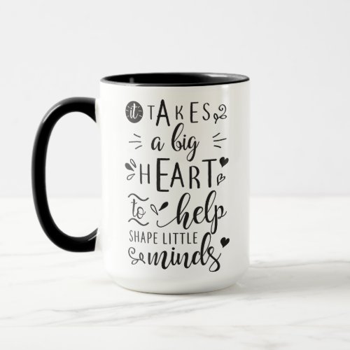 it takes a big heart to help shape little minds mug