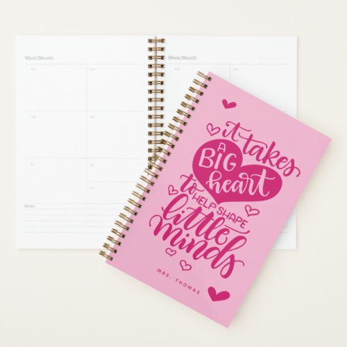 It takes a big heart to help shape little minds planner