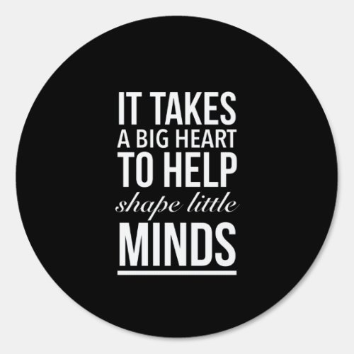 It takes a big heart to help shape little minds sign