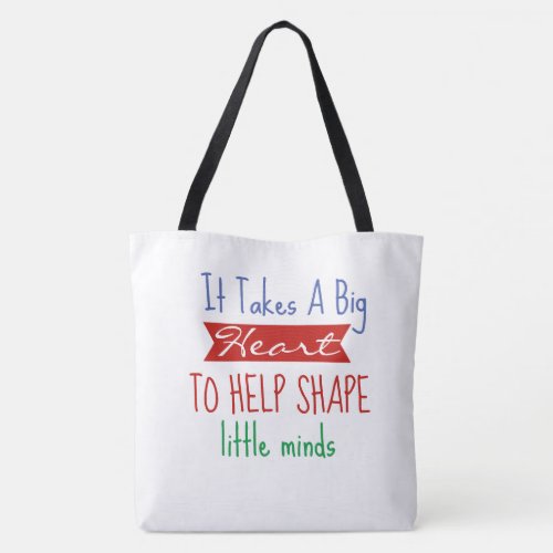 It takes a big heart to help shape little minds tote bag